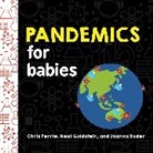 Chris Ferrie, Neal Goldstein, Joanna Suder - Pandemics for Babies