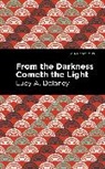 Lucy A. Delaney - From the Darkness Cometh Light