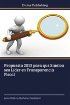 Jesús Octavio Quiñónez Gastélum - Propuesta 2013 para que Sinaloa sea Líder en Transparencia Fiscal