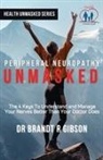 Brandt R Gibson - Peripheral Neuropathy UNMASKED