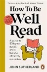 John Sutherland - How to be Well Read