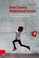Peter Jakob, Jim Wilson - Dem Trauma Widerstand leisten