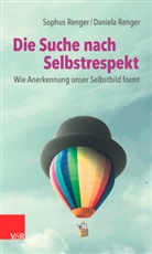 Daniela Renger, Daniela (Dr.) Renger, Sophu Renger, Sophus Renger, Sophus (Dr.) Renger - Die Suche nach Selbstrespekt