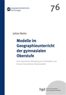 Julian Bette - Modelle im Geographieunterricht der gymnasialen Oberstufe