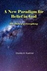 Charles H. Huettner - A New Paradigm for Belief in God