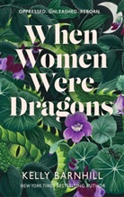 Kelly Barnhill, Barnhill Kelly - When Women Were Dragons
