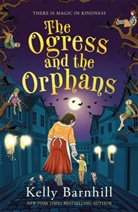 Kelly Barnhill, Barnhill Kelly - The Ogress and the Orphans