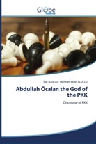 ¿Jlal Aluçlu, Ijlal ALUÇLU, Mehmet  Bedri ALUÇLU, Mehmet Bedri Aluçlu - Abdullah Öcalan the God of the PKK