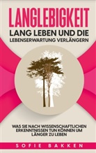 Sofie Bakken - Langlebigkeit: Lang leben und die Lebenserwartung verlängern