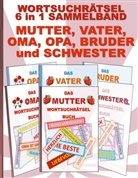 Brian Gagg - WORTSUCHRÄTSEL 6 in 1 SAMMELBAND MUTTER, VATER, OMA, OPA, BRUDER und SCHWESTER