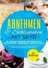 Abnehmen mit Skyr - Abnehmen & Schlemmen mit Skyr: 90 leckere Rezepte für Frühstück, Mittagessen, Abendbrot und Nachtisch - inklusive Brötchen, Aufstrich, Smoothie, Muffin, Keks und Kuchen Rezepte | Mit Wochenplaner