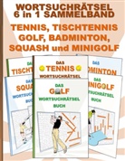 Brian Gagg - WORTSUCHRÄTSEL 6 in 1 SAMMELBAND TENNIS, TISCHTENNIS, GOLF, BADMINTON, SQUASH und MINIGOLF