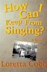 Loretta Cobb - How Can I Keep from Singing