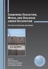 Lawrence N. Berlin, Ilham Nasser, Shelley Wong - Examining Education, Media, and Dialogue under Occupation
