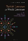 Burcu Alkan, Cimen Gunay-Erkol, Burcu Alkan, Thomas Oliver Beebee, Çimen Günay-Erkol - Turkish Literature as World Literature