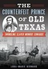 Lora-Marie Bernard - The Counterfeit Prince of Old Texas: Swindling Slaver Monroe Edwards