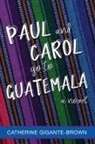Catherine Gigante-Brown - Paul and Carol Go to Guatemala