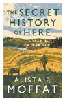 Alistair Moffat, Moffat Alistair - The Secret History of Here