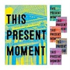 Nora Atkinson, Anya Montiel, Mary Savig - This Present Moment: Crafting a Better World