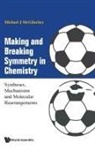Michael James McGlinchey, Michael J Mcglinchey, Michael James Mcglinchey - Making And Breaking Symmetry In Chemistry: Syntheses, Mechanisms And Molecular Rearrangements