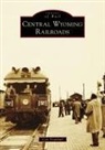 Con Trumbull - Central Wyoming Railroads