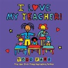Todd Parr, Parr Todd - I Love My Teacher!