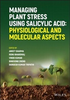 Renu Bhardwaj, Vinod Kumar, A Sharma, Anket Sharma, Anket Bhardwaj Sharma, Durgesh K. Tripathi... - Managing Plant Stress Using Salicylic Acid
