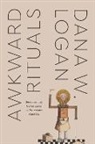 Dana W. Logan - Awkward Rituals