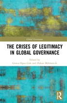 Oguz Gok Hakan Mehmetcik Gonca Oguz Gok, Gonca Oguz Gok, Oguz Gok Gonca Oguz Gok, Mehmetcik Hakan Mehmetcik, Hakan Mehmetcik, Gonca Oguz Gok - Crises of Legitimacy in Global Governance