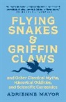 Adrienne Mayor - Flying Snakes and Griffin Claws