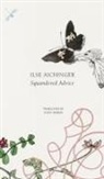 Ilse Aichinger - SQUANDERED ADVICE