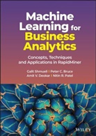 Peter C Bruce, Peter C. Bruce, Amit V et al Deokar, Amit V. Deokar, Nitin R. Patel, Shmueli... - Machine Learning for Business Analytics