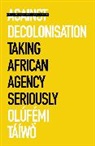 Olufe mi Taiwo, Olufemi Taiwo, Olúfẹ́mi Táíwò - Against Decolonisation