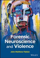 J Fabian, John M Fabian, John M. Fabian - Forensic Neuroscience and Violence