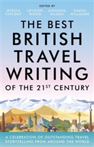 Jessica Vincent, Monisha Rajesh, Jessica Vincent, Simon Willmore, Levison Wood - The Best British Travel Writing of the 21st Century