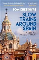 Tom Chesshyre - Slow Trains Around Spain