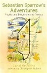 Carol Griffiths - Sebastian Sparrow's Adventures: Frights and Delights on his Travels