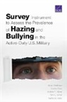 Coreen Farris, Kirsten M Keller, Miriam Matthews, Andrew Morral, Andrew R Morral, Andrew R. Morral... - Survey Instrument to Assess the Prevalence of Hazing and Bullying in the Active-Duty U.S. Military
