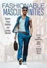 Jay McCauley Bowstead, Christopher Breward, Christopher Karaminas Breward, Vicki Karaminas, Vicki Geczy Karaminas, Nigel Lezama... - Fashionable Masculinities