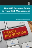 Robert James Chapman, Chapman Robert James - Sme Business Guide to Fraud Risk Management
