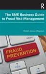 Robert James Chapman, Chapman Robert James - Sme Business Guide to Fraud Risk Management