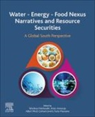 Albert T. Modi, Graham Jewitt, Graham (Professor Jewitt, Tafadzwa Mabhaudhi, Tafadzwa (Honorary Associate Professor Mabhaudhi, Tafadzwa Mabhaudi... - Water - Energy - Food Nexus Narratives and Resource Securities
