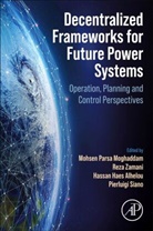 Mohsen Parsa (Professor of Electrical E Moghaddam, Hassan Haes Alhelou, Hassan Haes (A/Professor at Department of Electrical Power Engineering Alhelou, Hassan Haes Alhelou, Mohsen Parsa Moghaddam, Mohsen Parsa (Professor of Electrical Engineering Moghaddam... - Decentralized Frameworks for Future Power Systems