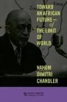 Nahum Dimitri Chandler - Toward an African Futureof the Limit of World