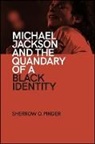 Sherrow O Pinder, Sherrow O. Pinder - Michael Jackson and the Quandary of a Black Identity