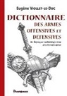 Eugène Viollet-Le-Duc - Dictionnaire des armes offensives et défensives