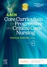 Aacn, Tonja Hartjes, Tonja M. Hartjes, Tonja M. (Associate Program Director and Associate Professor Hartjes - Aacn Core Curriculum for Progressive and Critical Care Nursing