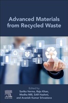 S.A.R. Hashmi, S.A.R. (Green Engineered Materials and Additive Manufacturing Hashmi, Raju Khan, Raju (Industrial Waste Utilization Khan, Raju (Principal Scientist at Microfluidics and MEMS Centre Khan, Medha Mili... - Advanced Materials from Recycled Waste