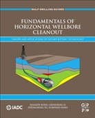 Gensheng Li, Gensheng (Academician of Chinese Member of Engineering; Vice-President of China University of Petroleum Li, Subhash Shah, Subhash (Professor Emeritus Shah, Xianzhi Song, Xianzhi (Professor of College of Petroleum E Song... - Fundamentals of Horizontal Wellbore Cleanout