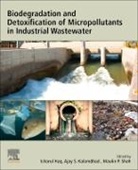 Ajay S. Kalamdhad, Izharul Haq, Izharul (Post Doctoral Fellow Haq, Ajay Kalamdhad, Ajay (Professor Kalamdhad, Ajay S. (Professor Kalamdhad... - Biodegradation and Detoxification of Micropollutants in Industrial Wastewater